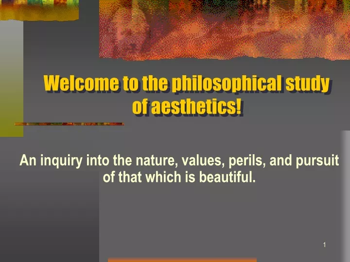 welcome to the philosophical study of aesthetics