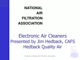 Electronic Air Cleaners Presented by Jim Hedback, CAFS Hedback Quality Air