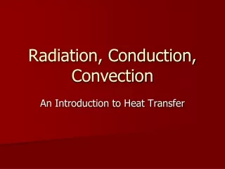 Radiation, Conduction, Convection
