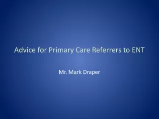 Advice for Primary Care Referrers to ENT