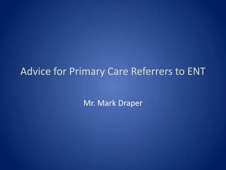 advice for primary care referrers to ent