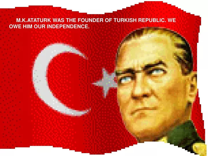 m k ataturk was the founder of turkish republic