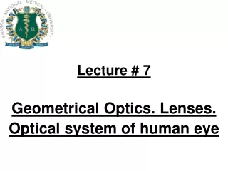 Lecture #  7 Geometrical Optics. Lenses. Optical system of human eye