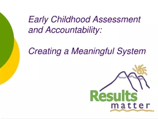 Early Childhood Assessment and Accountability:   Creating a Meaningful System