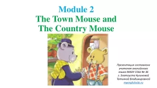 Module 2  The Town Mouse and  The Country Mouse