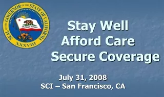 Stay Well 		Afford Care 			Secure Coverage July 31, 2008 SCI – San Francisco, CA