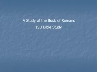 A Study of the Book of Romans ISU Bible Study