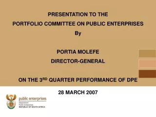 PRESENTATION TO THE  PORTFOLIO COMMITTEE ON PUBLIC ENTERPRISES By PORTIA MOLEFE  DIRECTOR-GENERAL