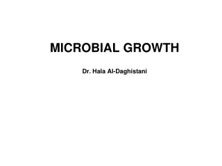 Microbial growth Dr.  Hala  Al- Daghistani