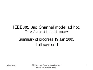 IEEE802.3aq Channel model ad hoc Task 2 and 4 Launch study