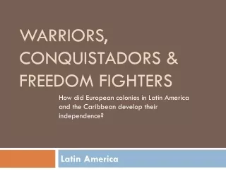 Warriors, Conquistadors &amp; Freedom Fighters