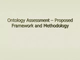 Ontology Assessment – Proposed Framework and Methodology