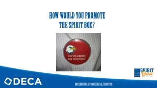 HOW WOULD YOU PROMOTE  THE SPIRIT BOX?