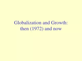Globalization and Growth: then (1972) and now