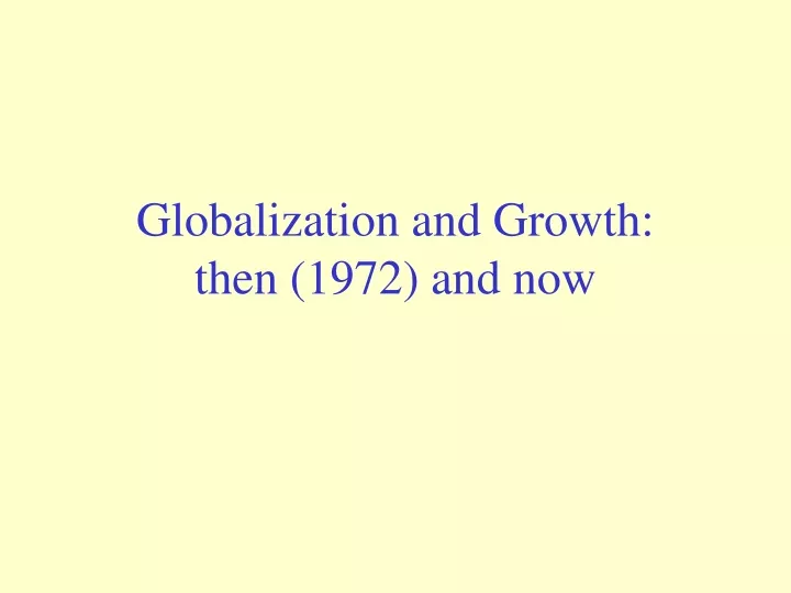 globalization and growth then 1972 and now