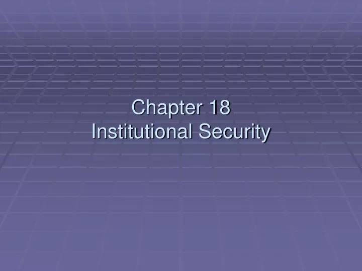 chapter 18 institutional security