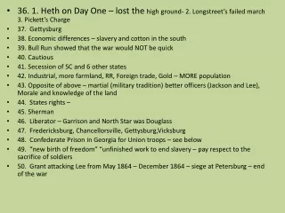 36. 1. Heth on Day One – lost the  high ground- 2. Longstreet’s failed march 3. Pickett’s Charge