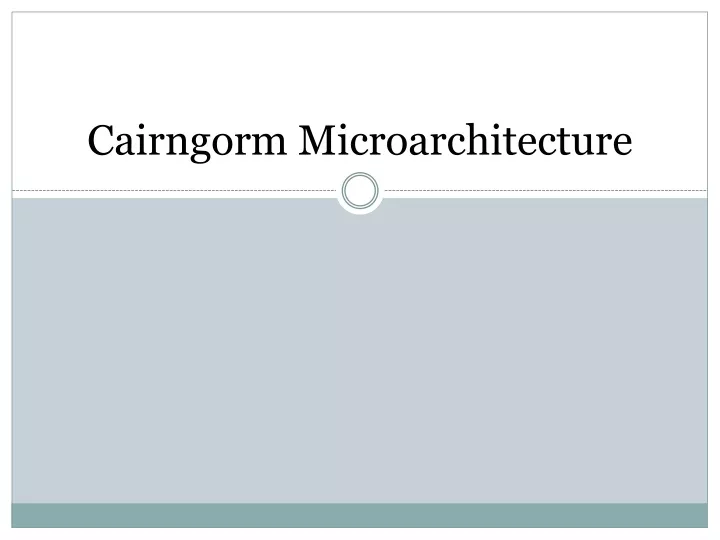 cairngorm microarchitecture