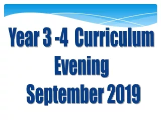 Year 3 -4  Curriculum  Evening  September 2019