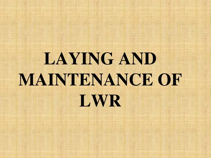 laying and maintenance of lwr