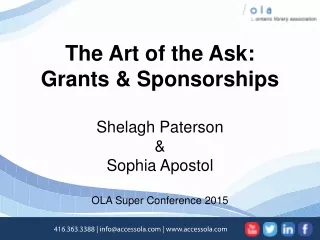 The Art of the Ask: Grants &amp; Sponsorships Shelagh Paterson &amp; Sophia Apostol