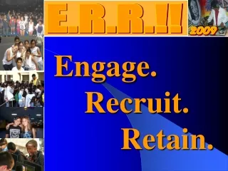 Engage.      	 	 Recruit. 	     Retain.