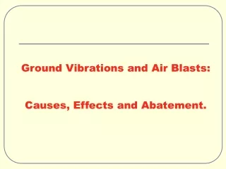 Ground Vibrations and Air Blasts:  Causes, Effects and Abatement.