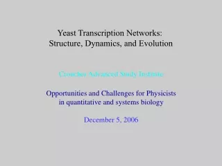 Yeast Transcription Networks:  Structure, Dynamics, and Evolution