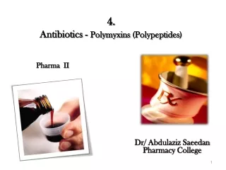 4. Antibiotics -  Polymyxins (Polypeptides )