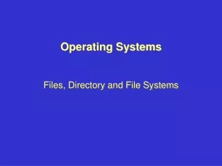 Operating Systems Files, Directory and File Systems