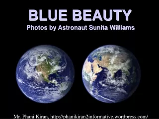 BLUE BEAUTY  Photos by Astronaut Sunita Williams