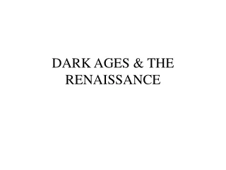 DARK AGES &amp; THE RENAISSANCE
