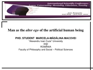 Man as the  alter ego  of the artificial human being PHD. STUDENT  MARCELA-M ĂDĂLINA MACOVEI