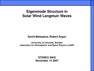 Eigenmode Structure in  Solar Wind Langmuir Waves  David Malaspina, Robert Ergun
