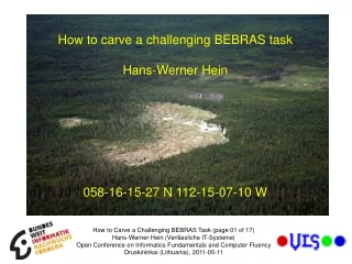 How to carve a challenging BEBRAS task Hans-Werner Hein 058-16-15-27 N 112-15-07-10 W
