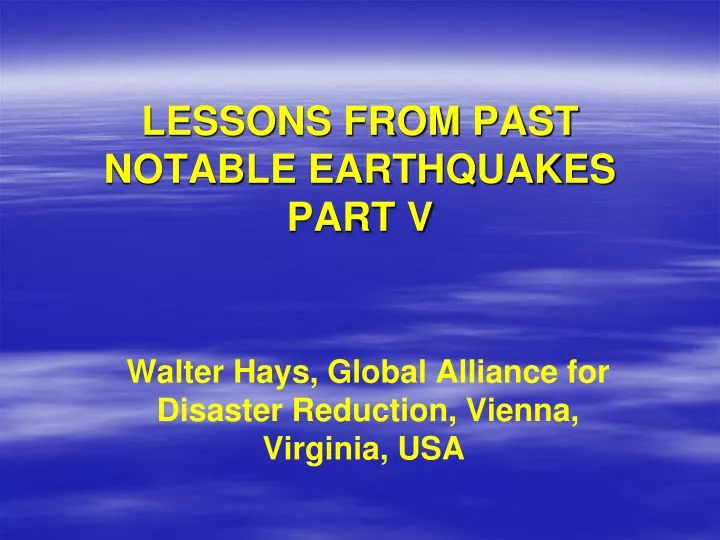 lessons from past notable earthquakes part v