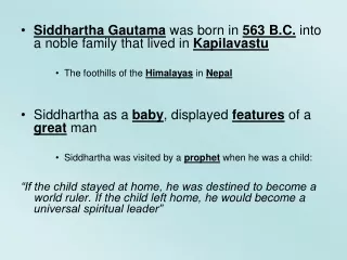 Siddhartha Gautama  was born in  563 B.C.  into a noble family that lived in  Kapilavastu