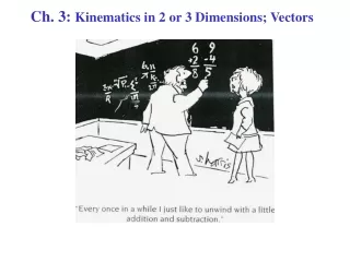 Ch. 3:  Kinematics in 2 or 3 Dimensions; Vectors