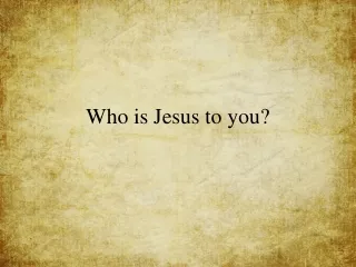 Who is Jesus to you?