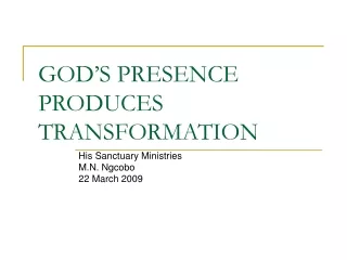 GOD’S PRESENCE PRODUCES TRANSFORMATION
