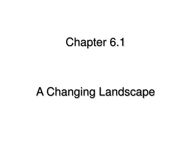 chapter 6 1 a changing landscape