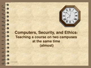 Computers, Security, and Ethics :  Teaching a course on two campuses  at the same time  (almost)