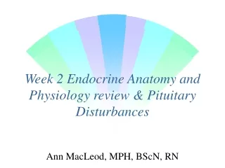 Week 2 Endocrine Anatomy and Physiology review &amp; Pituitary Disturbances