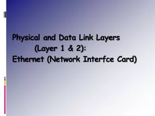 Physical and  Data  Link Layer s 		(Layer  1  &amp; 2) : Ethernet  (Network Interfce Card)