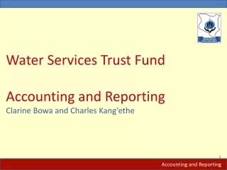 Water Services Trust Fund Accounting and Reporting Clarine  Bowa  and Charles  Kang’ethe