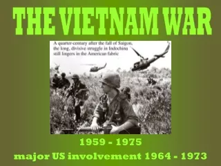 1959 - 1975 major US involvement 1964 - 1973
