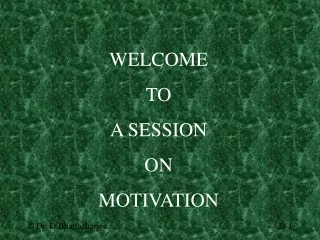 WELCOME TO A SESSION  ON MOTIVATION
