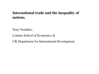 International trade and the inequality of nations. Tony Venables,  London School of Economics &amp;