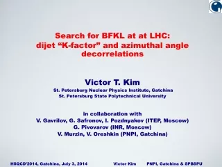 Search for BFKL at at LHC: dijet  “ K-factor ”  and azimuthal angle decorrelations   Victor T. Kim