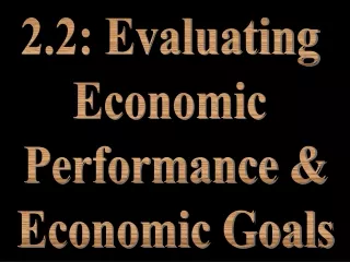2.2: Evaluating  Economic  Performance &amp; Economic Goals